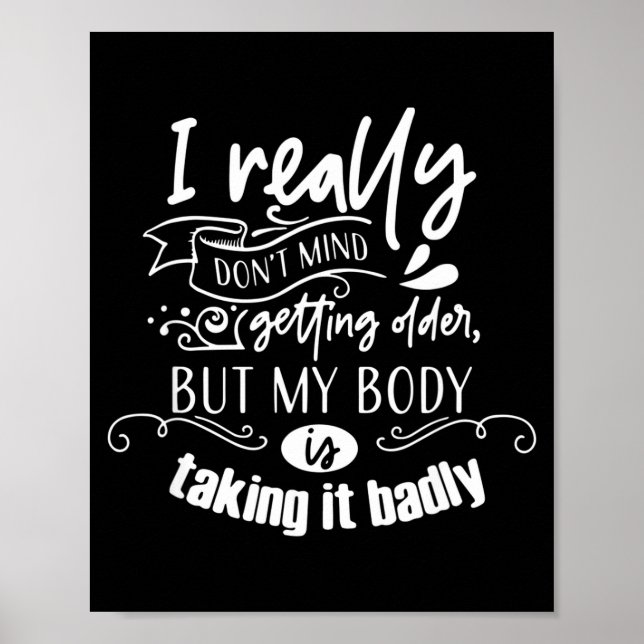 Póster I Don't Mind Getting Older But My Body Is Taking I (Frente)