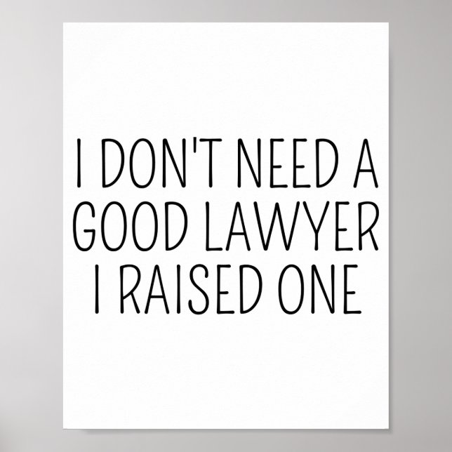 Póster I Dont Need A Good Lawyer I Raised One Shirt Law  (Frente)