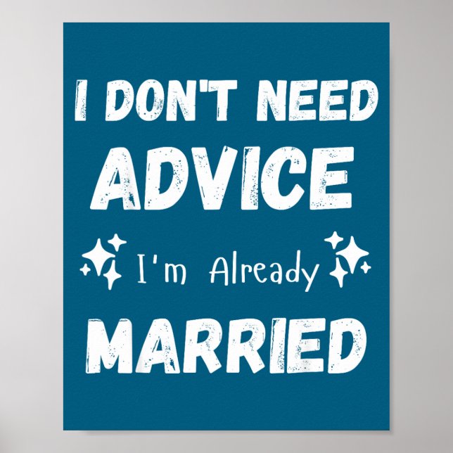 Póster I Don't Need Advice I'm Already Married Sarcastic  (Frente)