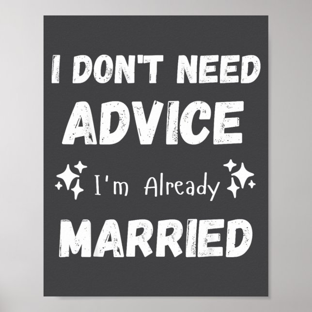 Póster I Don't Need Advice I'm Already Married Sarcastic  (Frente)