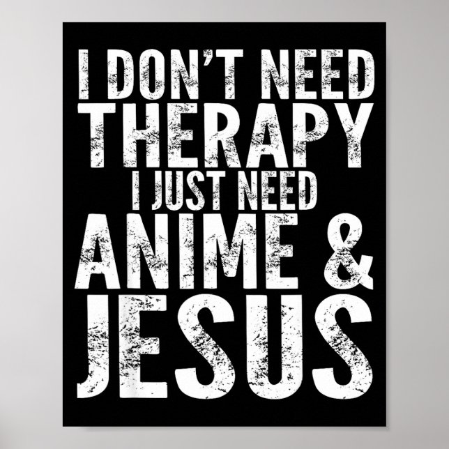 Póster I Don't Need Therapy I Just Need Anime &amp; Jesus (Frente)