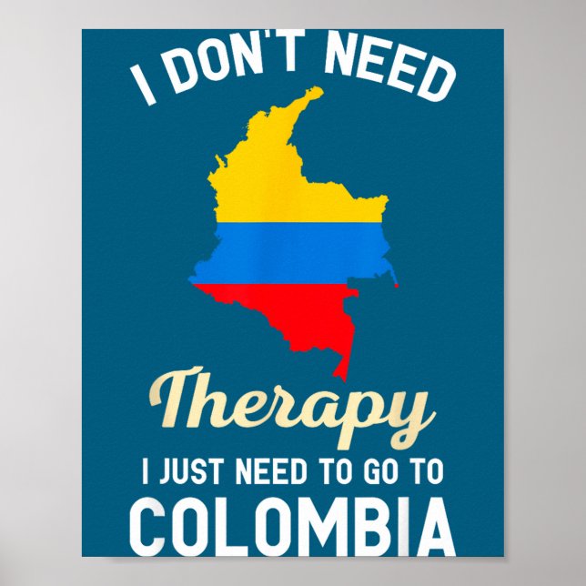 Póster I Don't Need Therapy I Just Need To Go To Colombia (Frente)