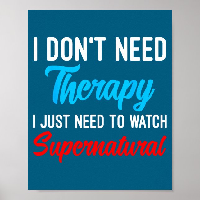 Póster I Don't Need Therapy I Just Need To Watch Supernat (Frente)