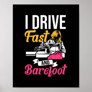 Póster I Drive Fast And Barefoot Stitcher Sewing Fabric
