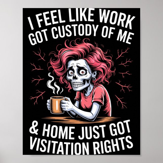 Póster I Feel Like Work Got Custody Of Me And Home  (Frente)