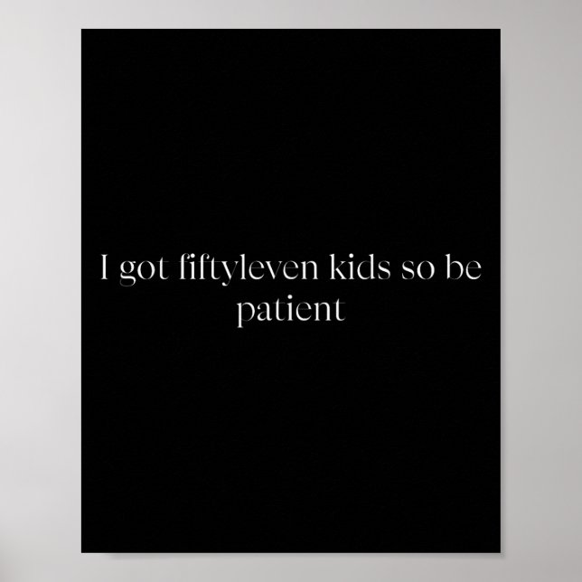 Póster I Got Fiftyleven Kids So Be Patient Funny Kids Mom (Frente)