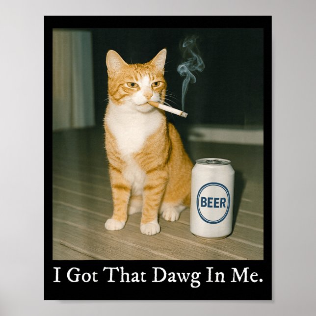 Póster I Got That Dawg In Me Funny Cigarette Cat Smoking  (Frente)