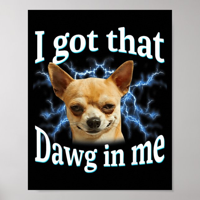 Póster I Got That Dawg In Me Funny Dog Chihuahua Lovers M (Frente)