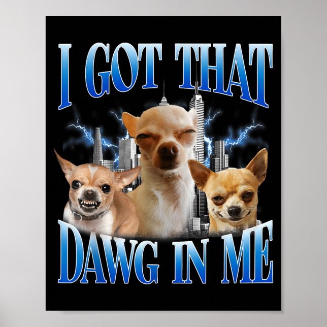 Póster I Got That Dawg In Me Funny Dog Chihuahua Lovers M (Frente)