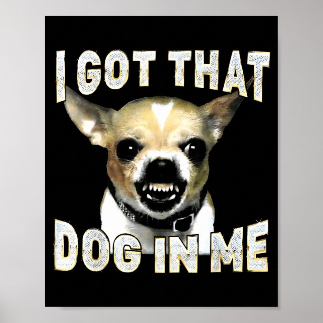Póster I Got That Dog In Me Funny Dog Chihuahua Lovers Me (Frente)
