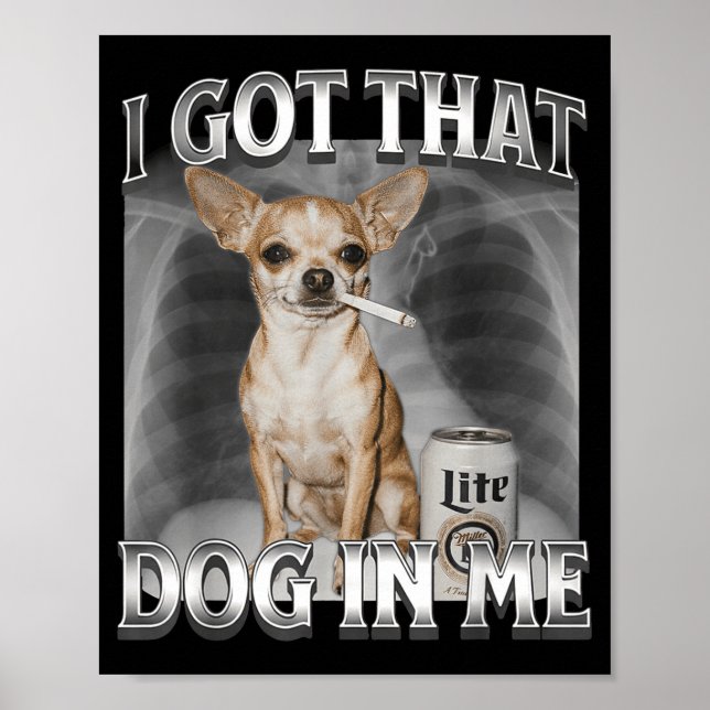 Póster I Got That Dog In Me Funny Dog Meme Chihuahua Xray (Frente)