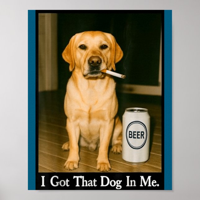 Póster I Got That Dog In Me Funny Retriever Smoking Beer  (Frente)