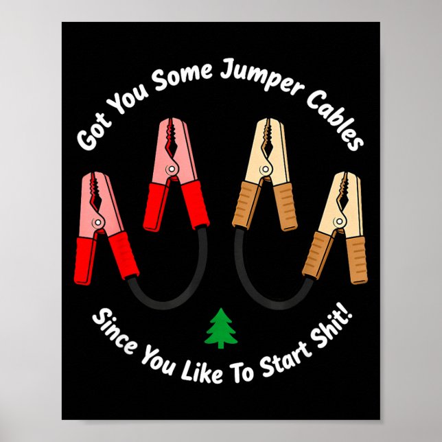 Póster I Got You Some Jumper Cables Since You Like To Sta (Frente)
