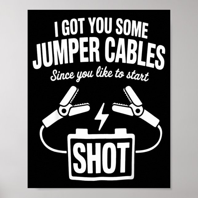 Póster I Got You Some Jumper Cables Since You Like To Sta (Frente)