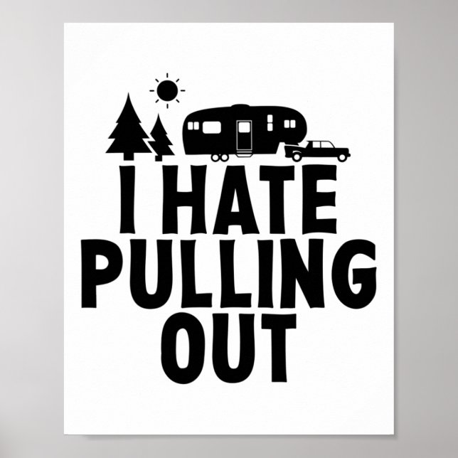 Póster I Hate Pulling Out Camping 5th Wheel Camper Rv Cam (Frente)