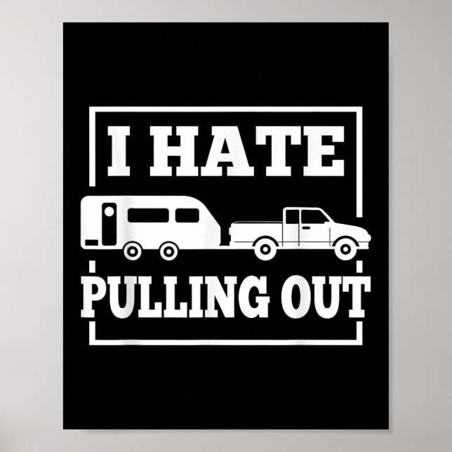 Póster I Hate Pulling Out Funny Camping Trailer Travel Me (Frente)
