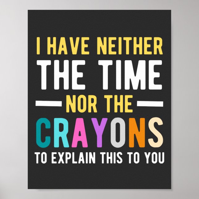 Póster i have neither the time nor the crayons to explain (Frente)