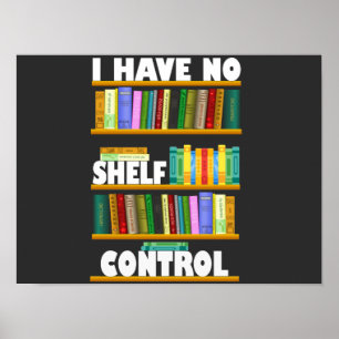 Póster i have no shelf control, reading lover T-Shirt