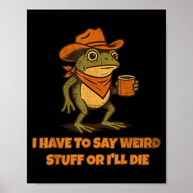 Póster I Have To Say Weird Stuff Or I'll Die Funny Frog C (Frente)