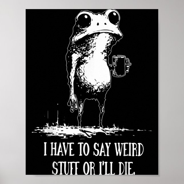 Póster I Have To Say Weird Stuff Or I'll Die Funny Frog M (Frente)