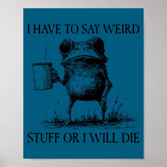 Póster I Have To Say Weird Stuff Or I'll Die Funny Frog M (Frente)