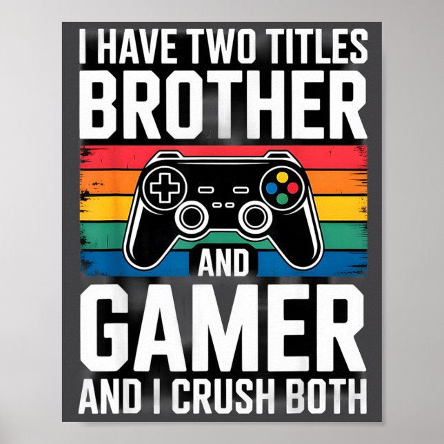 Póster I Have Two Titles Brother And Gamer I Crush Both  (Frente)