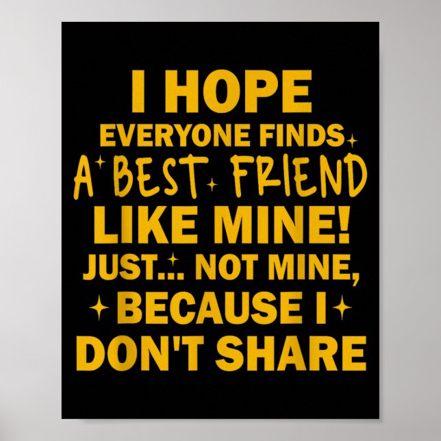 Póster I Hope Everyone Finds A Friend Like Mine Just Not  (Frente)