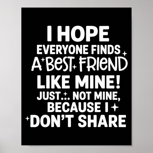 Póster I Hope Everyone Finds A Friend Like Mine Just Not  (Frente)