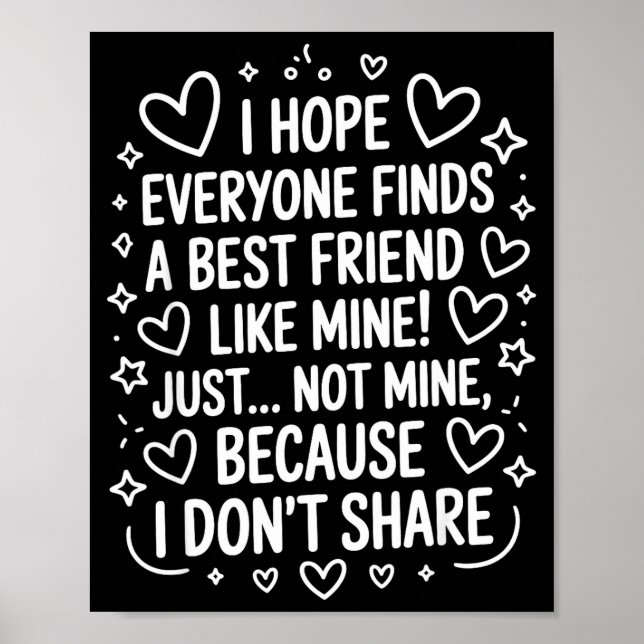 Póster I Hope Everyone Finds A Friend Like Mine Just Not  (Frente)