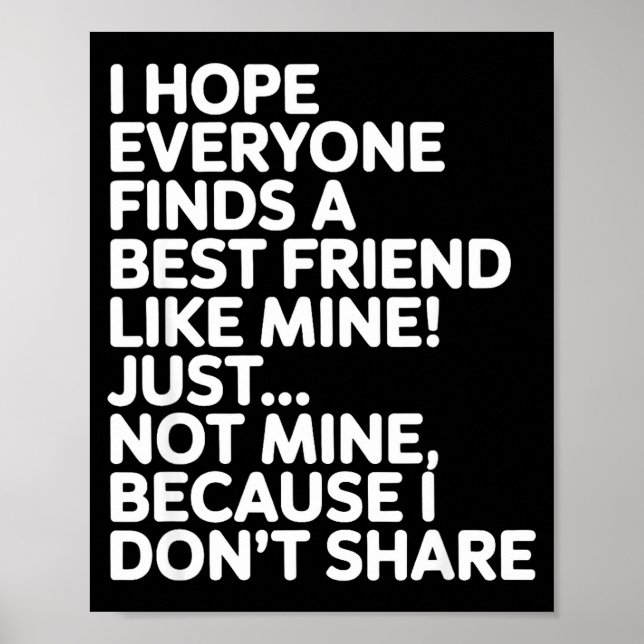 Póster I Hope Everyone Finds A Friend Like Mine Just Not  (Frente)