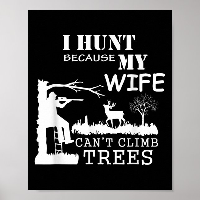Póster I Hunt Because My Wife Can't Climb Trees  (Frente)