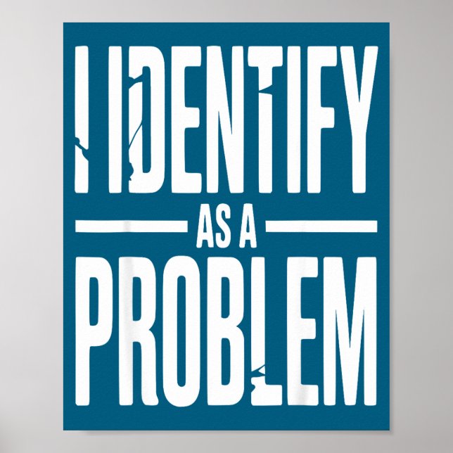 Póster I Identify As A Problem Funny Sarcastic Saying Hum (Frente)