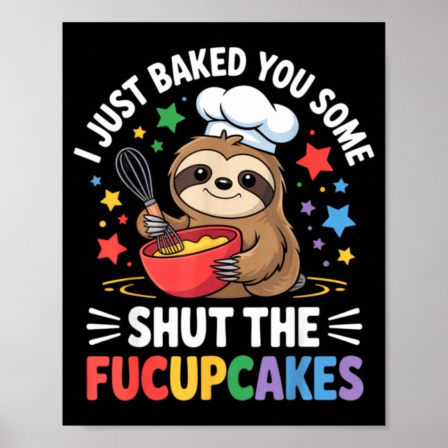 Póster I Just Baked You Some Shut The Fucupcakes Funny Sl (Frente)