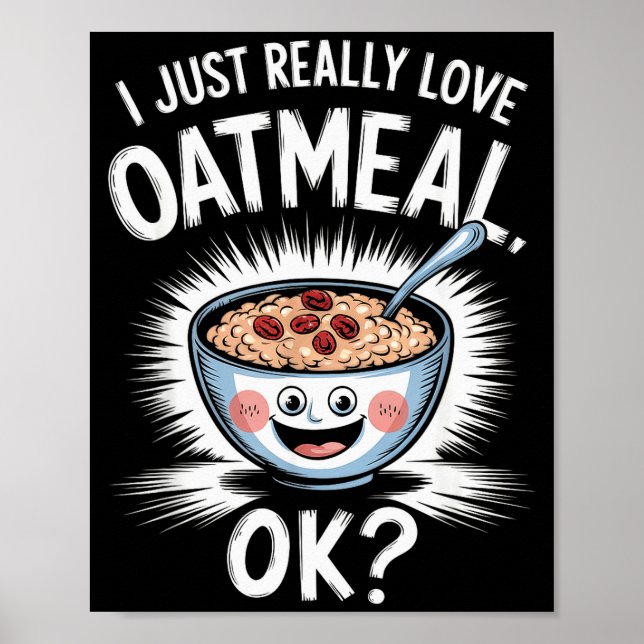 Póster I Just Really Love Oatmeal Funny Cereal Breakfast  (Frente)