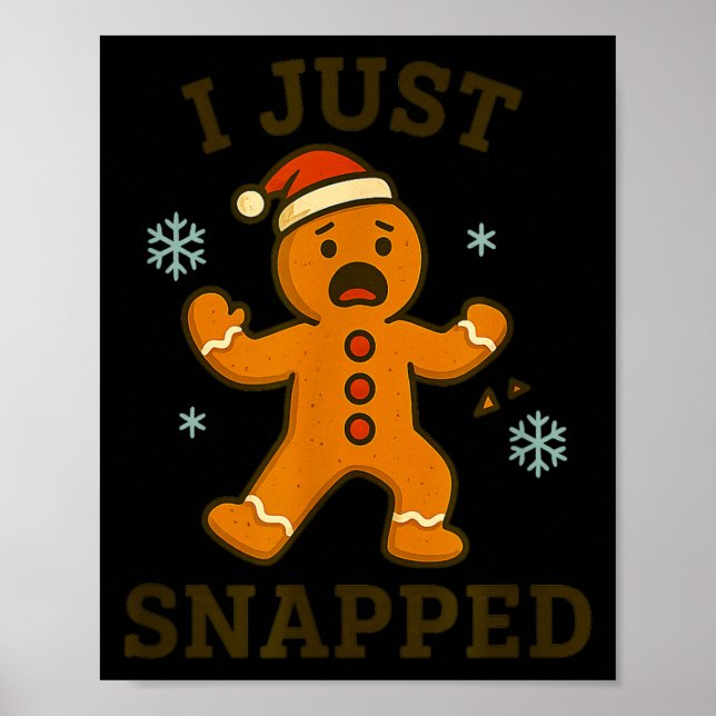 Póster I Just Snapped Funny Gingerbread Christmas  (Frente)