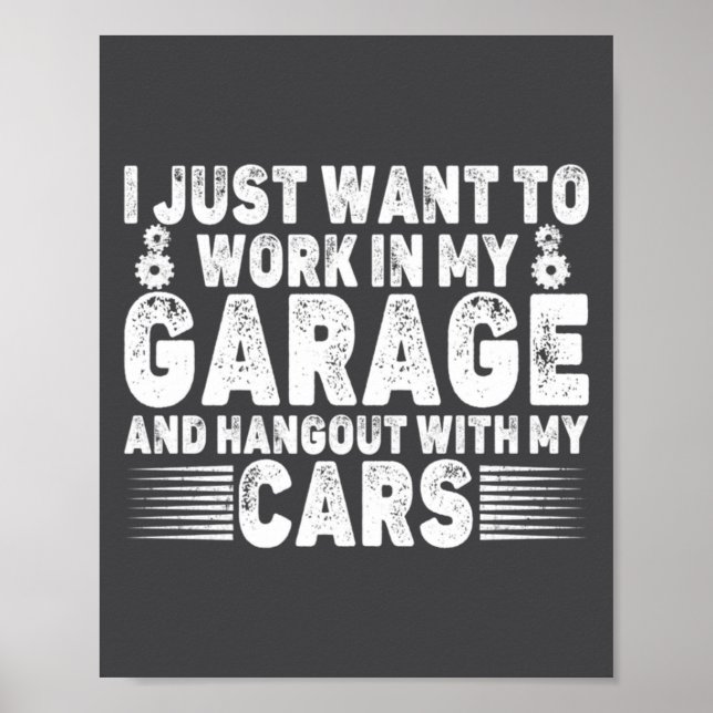 Póster I Just Want To Work In My Garage Funny Cool Car Me (Frente)