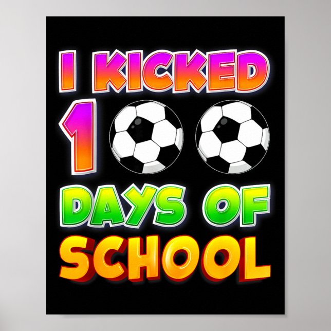Póster I Kicked 100 Days Of School Funny 100th Soccer Pla (Frente)