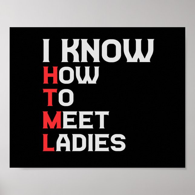 Póster I Know HTML How To Meet Ladies Funny Coding Lover (Frente)