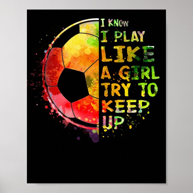 Póster I Know I Play Like a Girl Soccer Colourful (Frente)