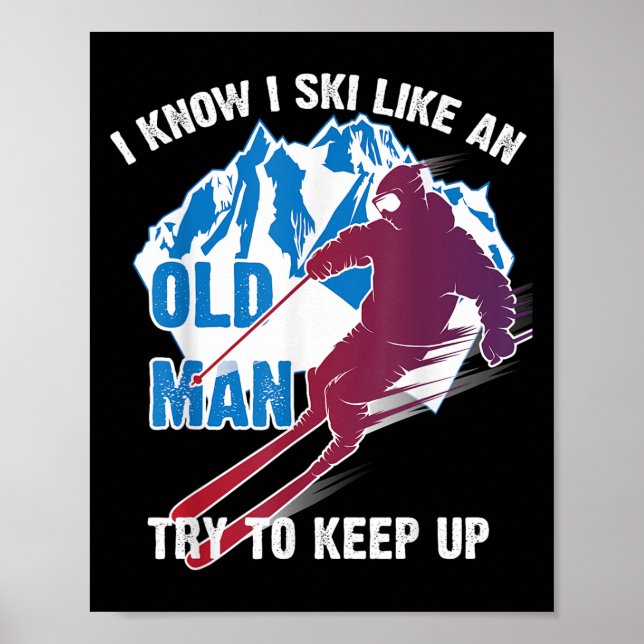 Póster I Know I Ski Like An Old Man Try To Keep Up Shirt  (Frente)