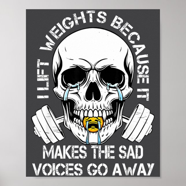 Póster I Lift Weights Because It Makes The Sad Voices Go  (Frente)