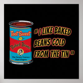 Póster I Like Baked Beans Cold From The Tin