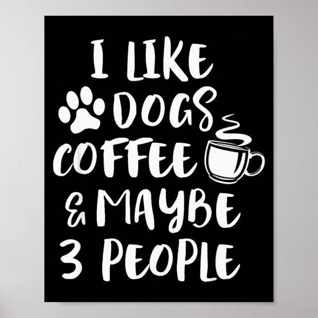Póster I Like Dogs Coffee Maybe 3 People Funny Sarcastic  (Frente)