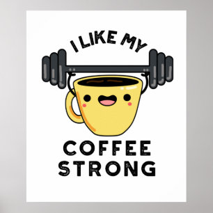 Póster I Like My Coffee Strong Funny Drink Pun