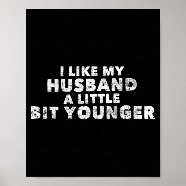 Póster I Like My Husband A Little Bit Younger Funny Sayin (Frente)