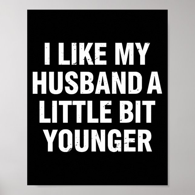Póster I Like My Husband A Little Bit Younger Funny Sayin (Frente)