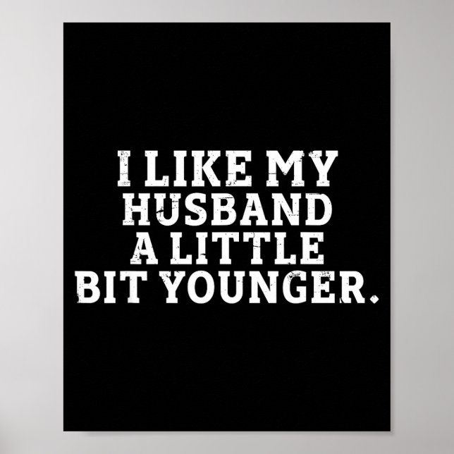 Póster I Like My Husband A Little Bit Younger Funny Sayin (Frente)