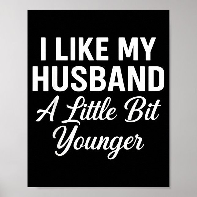 Póster I Like My Husband A Little Bit Younger Funny Sayin (Frente)