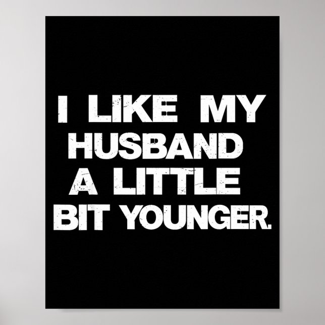 Póster I Like My Husband A Little Bit Younger Funny Sayin (Frente)