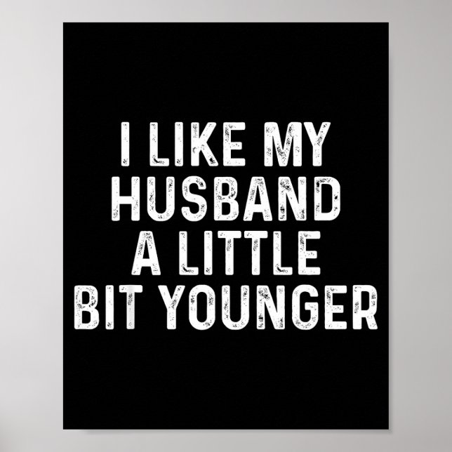 Póster I Like My Husband A Little Bit Younger Funny Sayin (Frente)
